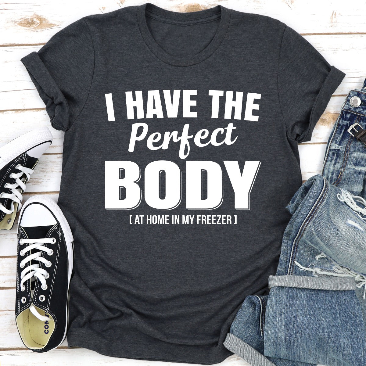 I Have The Perfect Body T-Shirt
